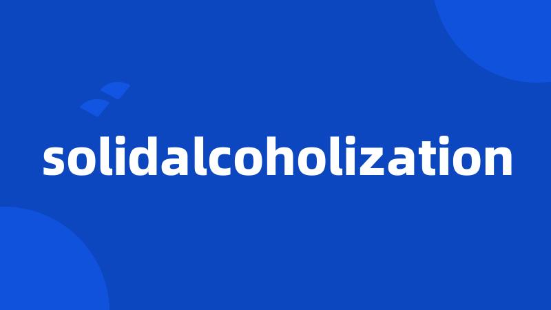 solidalcoholization