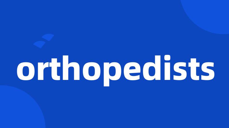 orthopedists