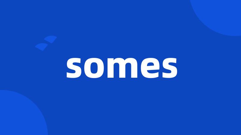 somes