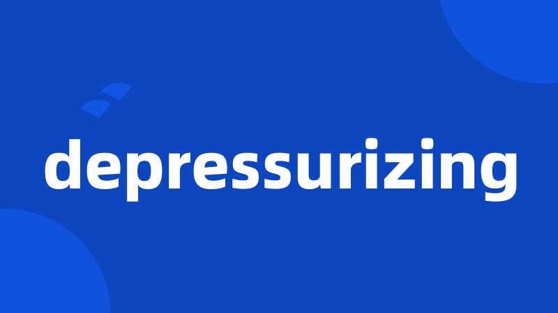 depressurizing