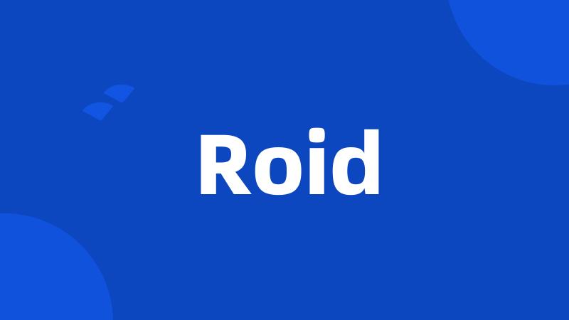 Roid