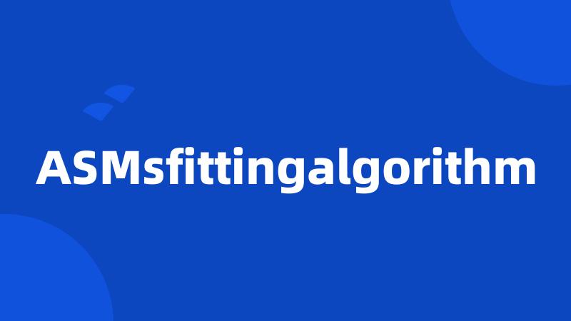 ASMsfittingalgorithm