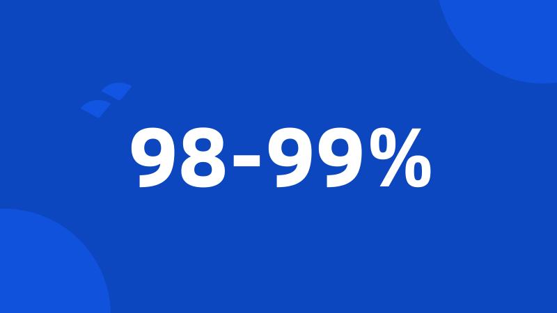 98-99%