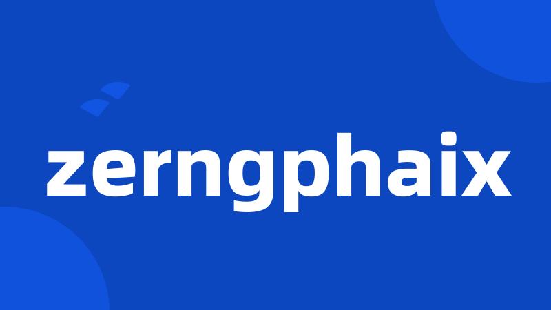 zerngphaix