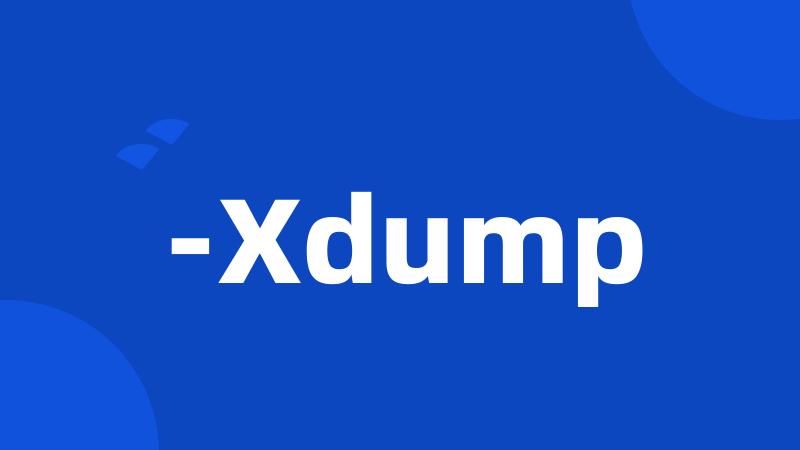 -Xdump