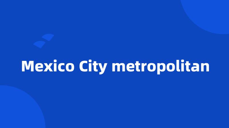 Mexico City metropolitan