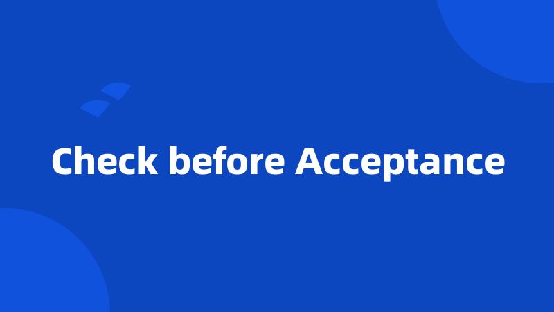 Check before Acceptance