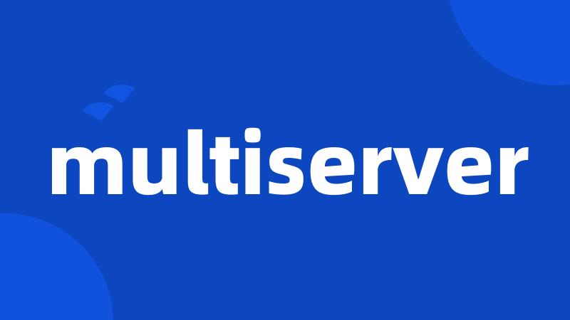 multiserver