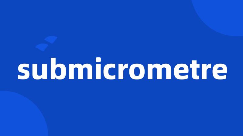 submicrometre