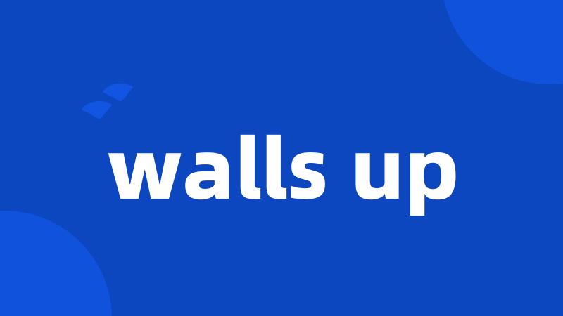 walls up