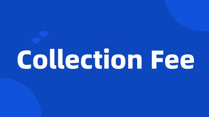 Collection Fee