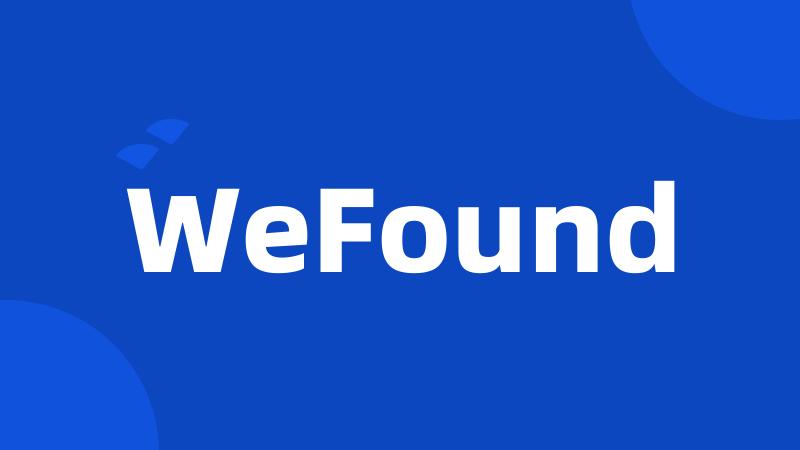 WeFound