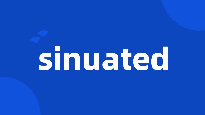 sinuated