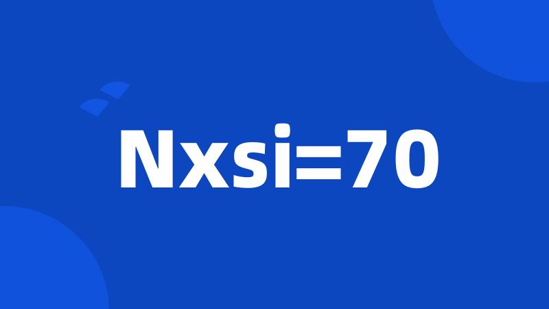 Nxsi=70