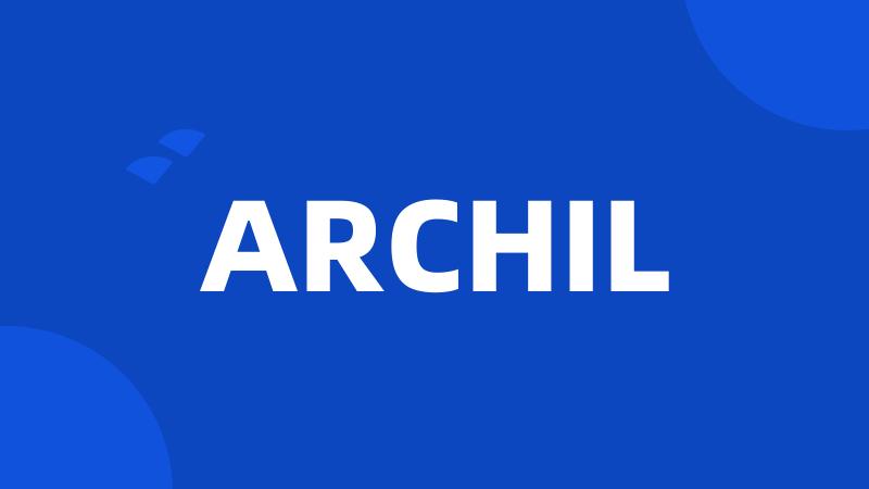 ARCHIL