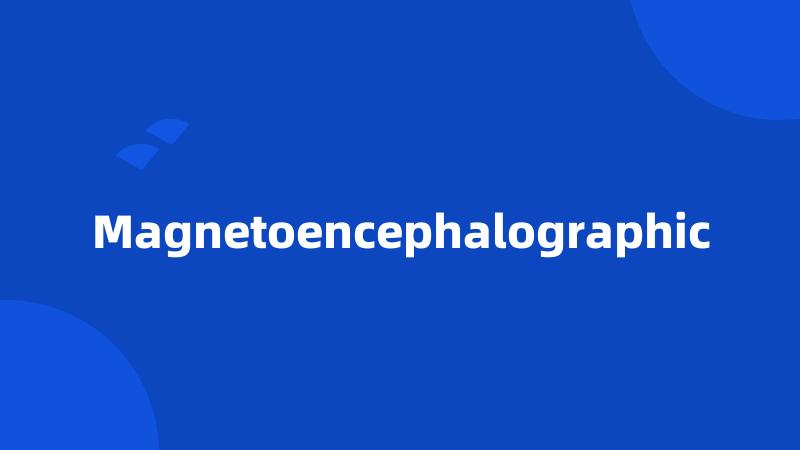 Magnetoencephalographic