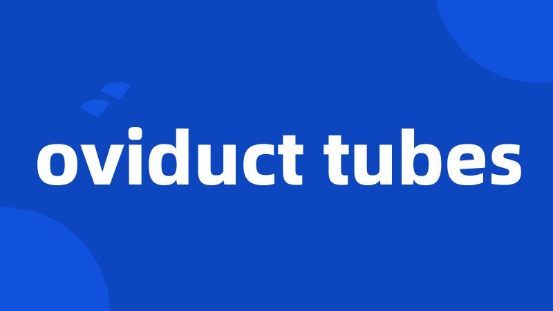 oviduct tubes