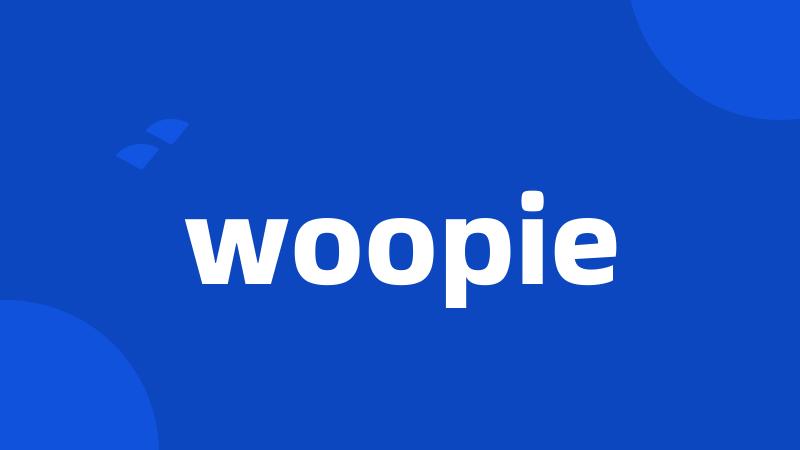 woopie