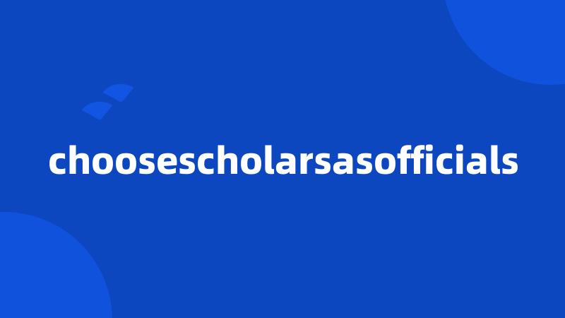 choosescholarsasofficials