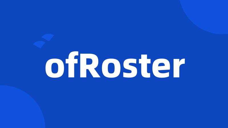 ofRoster