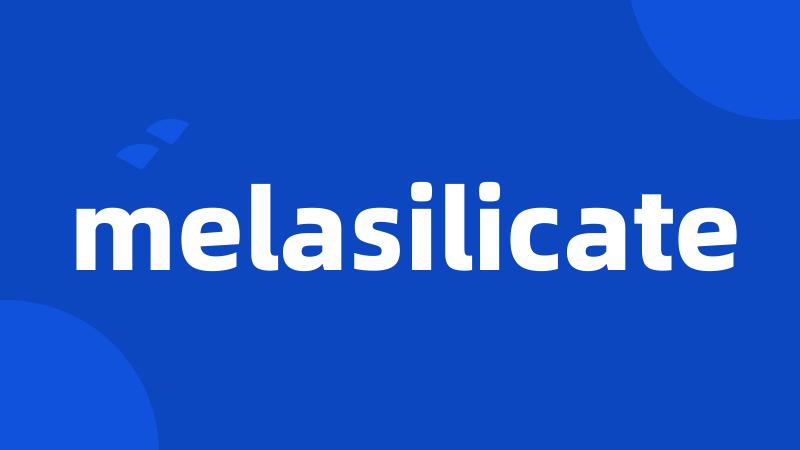 melasilicate