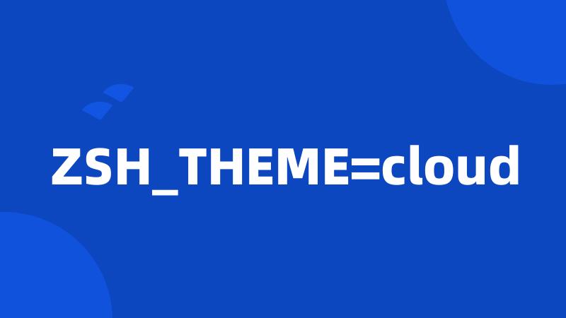 ZSH_THEME=cloud