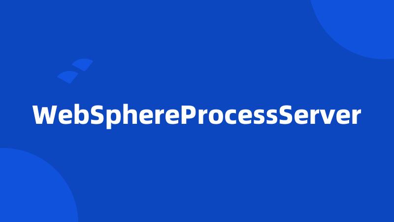 WebSphereProcessServer