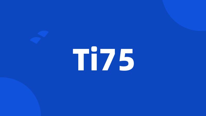 Ti75