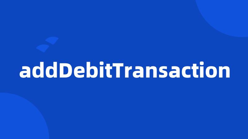 addDebitTransaction