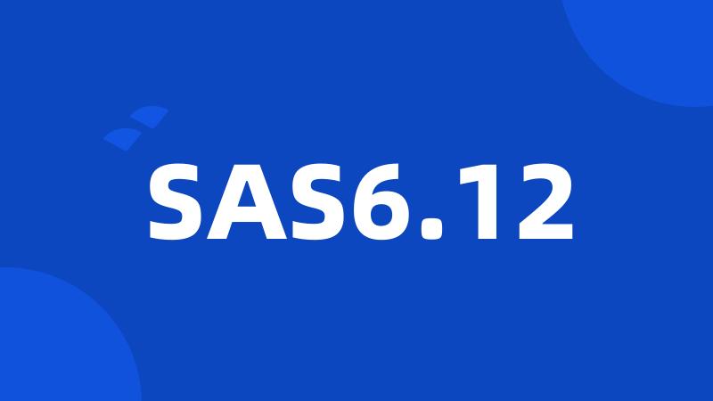 SAS6.12