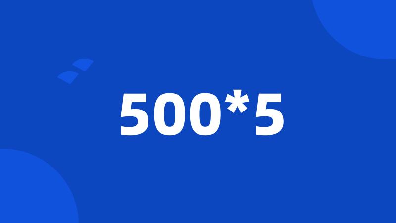500*5