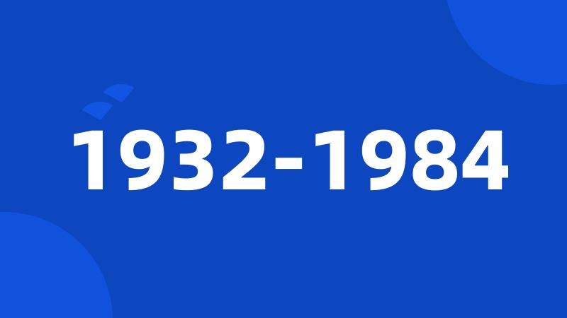 1932-1984