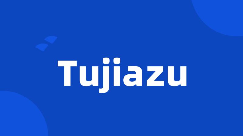 Tujiazu