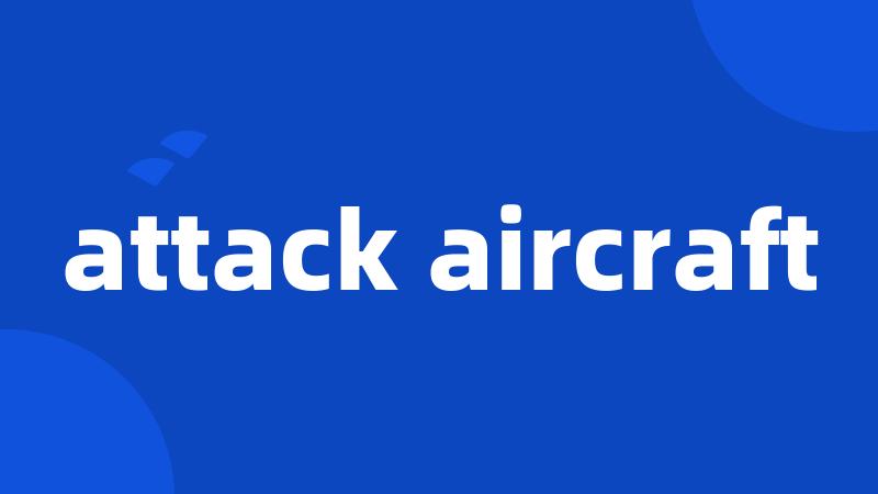 attack aircraft