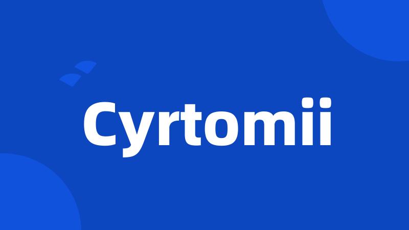 Cyrtomii