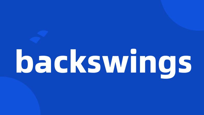backswings