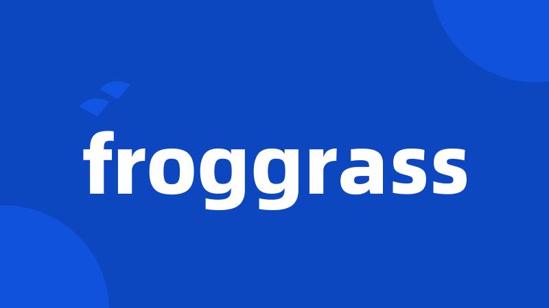froggrass