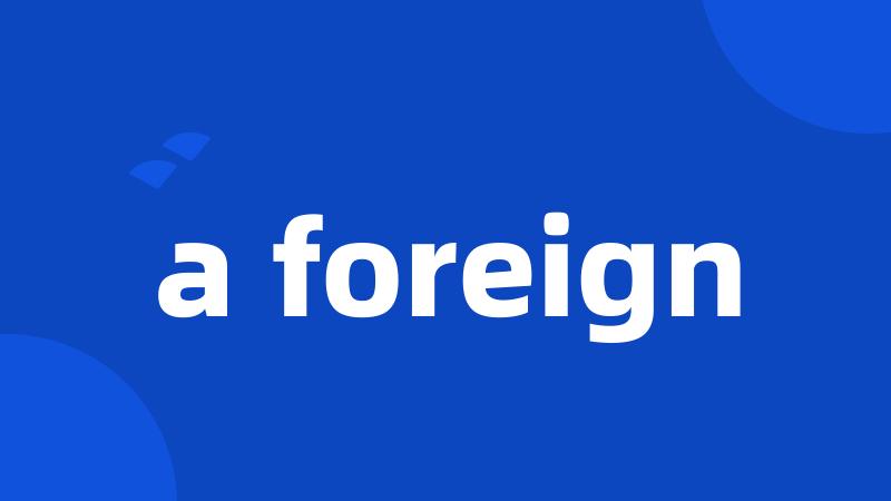 a foreign