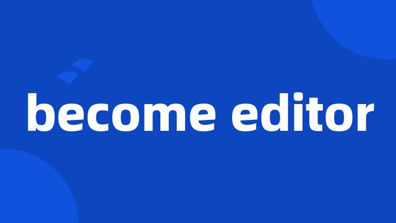 become editor
