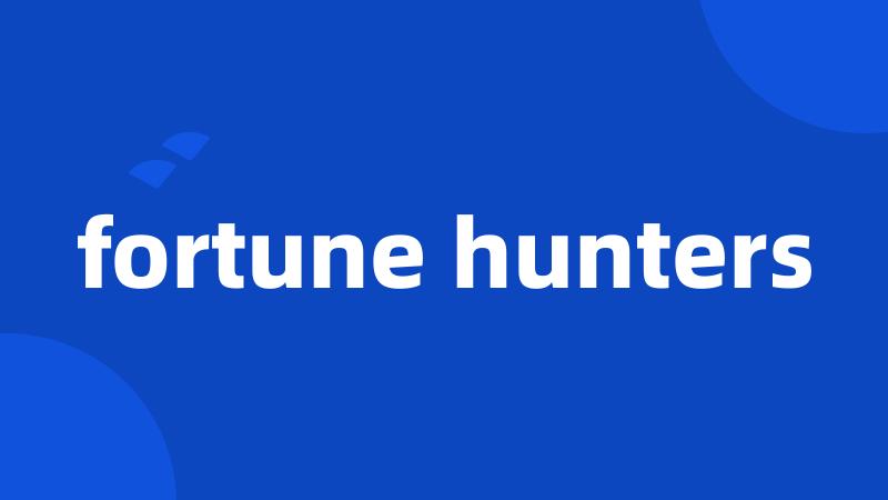 fortune hunters