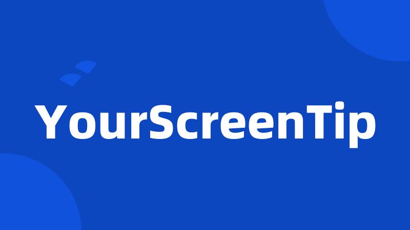 YourScreenTip