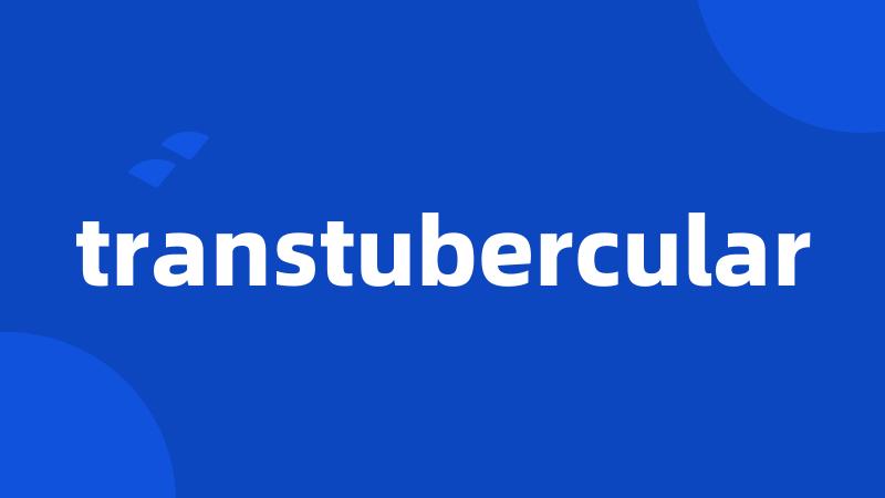 transtubercular