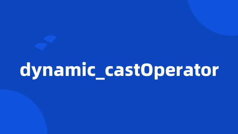 dynamic_castOperator