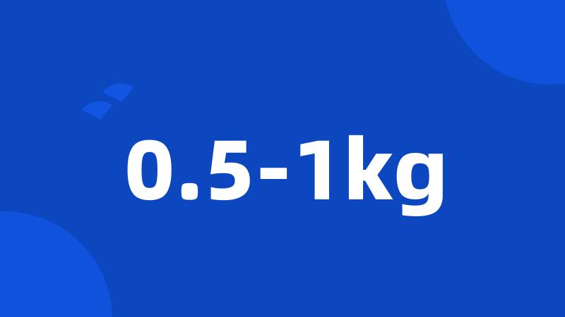 0.5-1kg