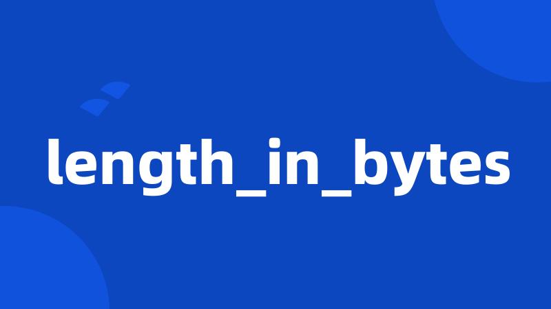length_in_bytes