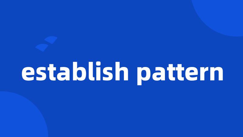 establish pattern