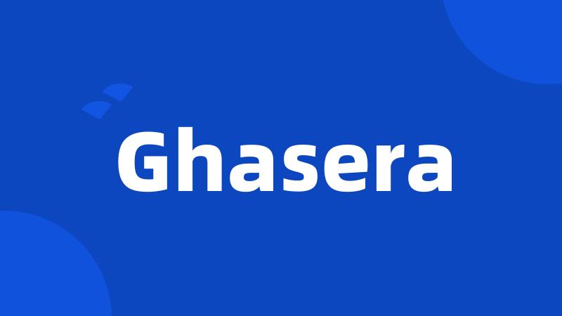 Ghasera