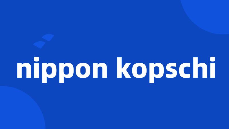 nippon kopschi