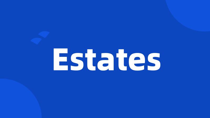 Estates