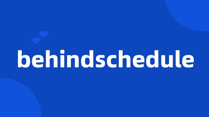 behindschedule